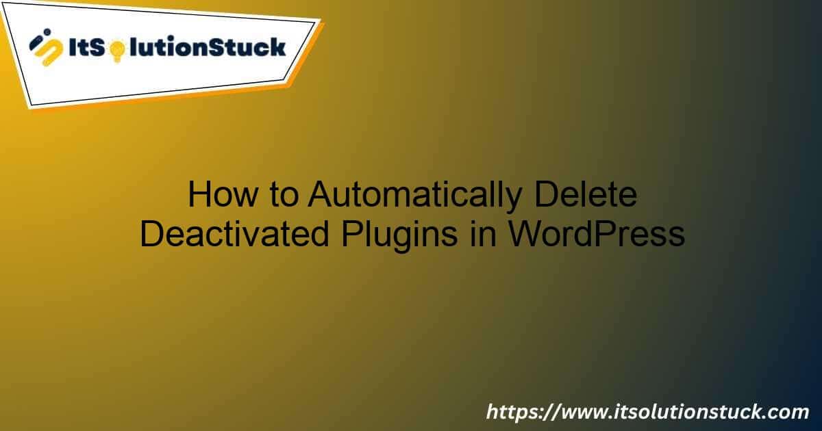 Automatically Delete Deactivated Plugins